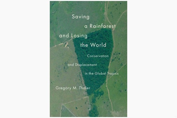 Saving a Rainforest and Losing the World: Conservation and Displacement in the Global Tropics by Gregory M. Thaler